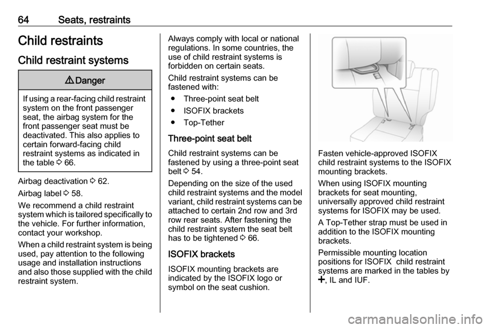VAUXHALL VIVARO 2019  Owners Manual 64Seats, restraintsChild restraintsChild restraint systems9 Danger
If using a rear-facing child restraint
system on the front passenger
seat, the airbag system for the
front passenger seat must be
dea