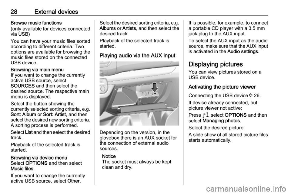 VAUXHALL VIVARO C 2020 Infotainment system 28External devicesBrowse music functions
(only available for devices connected
via USB)
You can have your music files sorted
according to different criteria. Two
options are available for browsing the VAUXHALL VIVARO C 2020 Infotainment system 28External devicesBrowse music functions
(only available for devices connected
via USB)
You can have your music files sorted
according to different criteria. Two
options are available for browsing the