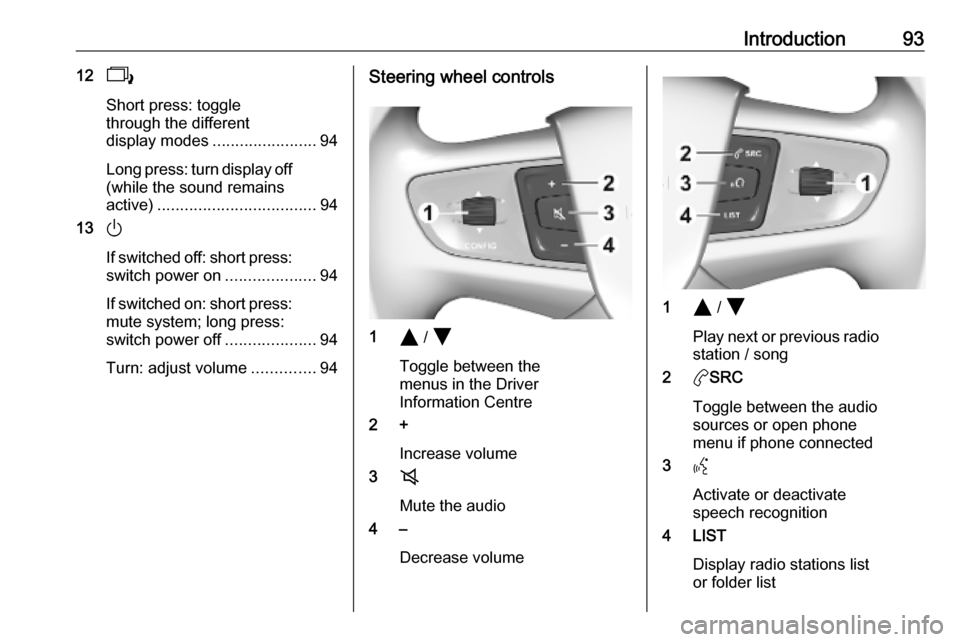 VAUXHALL VIVARO C 2020 Infotainment system Introduction93122
Short press: toggle
through the different
display modes ....................... 94
Long press: turn display off
(while the sound remains
active) ................................... 9 VAUXHALL VIVARO C 2020 Infotainment system Introduction93122
Short press: toggle
through the different
display modes ....................... 94
Long press: turn display off
(while the sound remains
active) ................................... 9