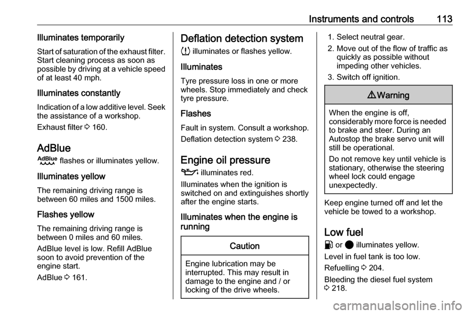 VAUXHALL VIVARO C 2020  Owners Manual Instruments and controls113Illuminates temporarilyStart of saturation of the exhaust filter.
Start cleaning process as soon as
possible by driving at a vehicle speed of at least 40 mph.
Illuminates co