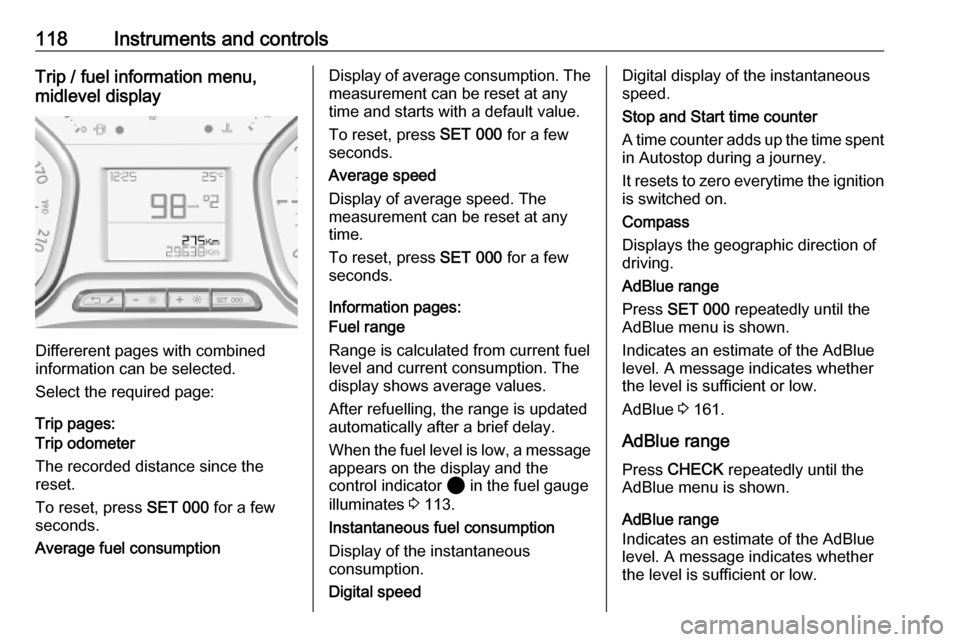 VAUXHALL VIVARO C 2020  Owners Manual 118Instruments and controlsTrip / fuel information menu,
midlevel display
Differerent pages with combined
information can be selected.
Select the required page:
Trip pages:
Trip odometer
The recorded 
