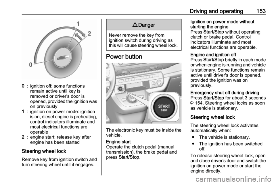 VAUXHALL VIVARO C 2020 User Guide Driving and operating1530:ignition off: some functions
remain active until key is
removed or drivers door is
opened, provided the ignition was
on previously1:ignition on power mode: ignition
is on, d