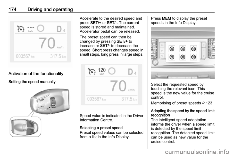 VAUXHALL VIVARO C 2020 Owners Manual 174Driving and operating
Activation of the functionalitySetting the speed manually
Accelerate to the desired speed and
press SET/+ or SET/- . The current
speed is stored and maintained.
Accelerator VAUXHALL VIVARO C 2020 Owners Manual 174Driving and operating
Activation of the functionalitySetting the speed manually
Accelerate to the desired speed and
press SET/+ or SET/- . The current
speed is stored and maintained.
Accelerator