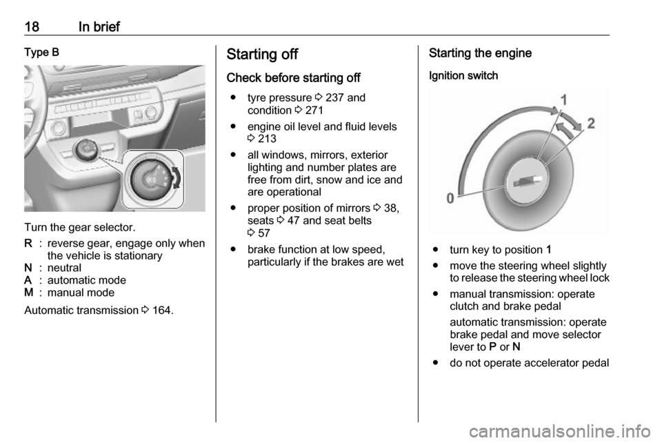 VAUXHALL VIVARO C 2020  Owners Manual 18In briefType B
Turn the gear selector.
R:reverse gear, engage only when
the vehicle is stationaryN:neutralA:automatic modeM:manual mode
Automatic transmission  3 164.
Starting off
Check before start