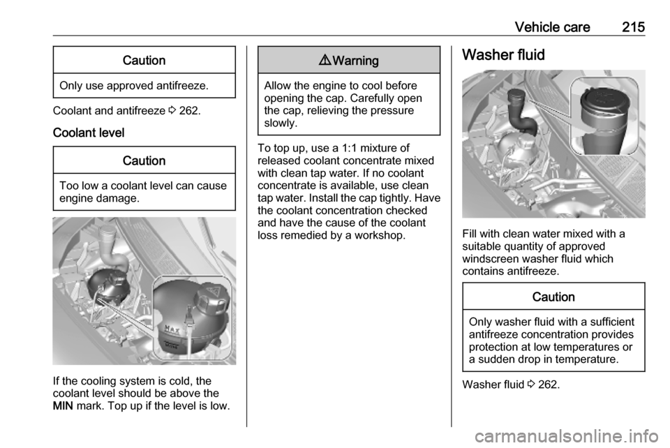 VAUXHALL VIVARO C 2020  Owners Manual Vehicle care215Caution
Only use approved antifreeze.
Coolant and antifreeze 3 262.
Coolant level
Caution
Too low a coolant level can cause engine damage.
If the cooling system is cold, the
coolant lev