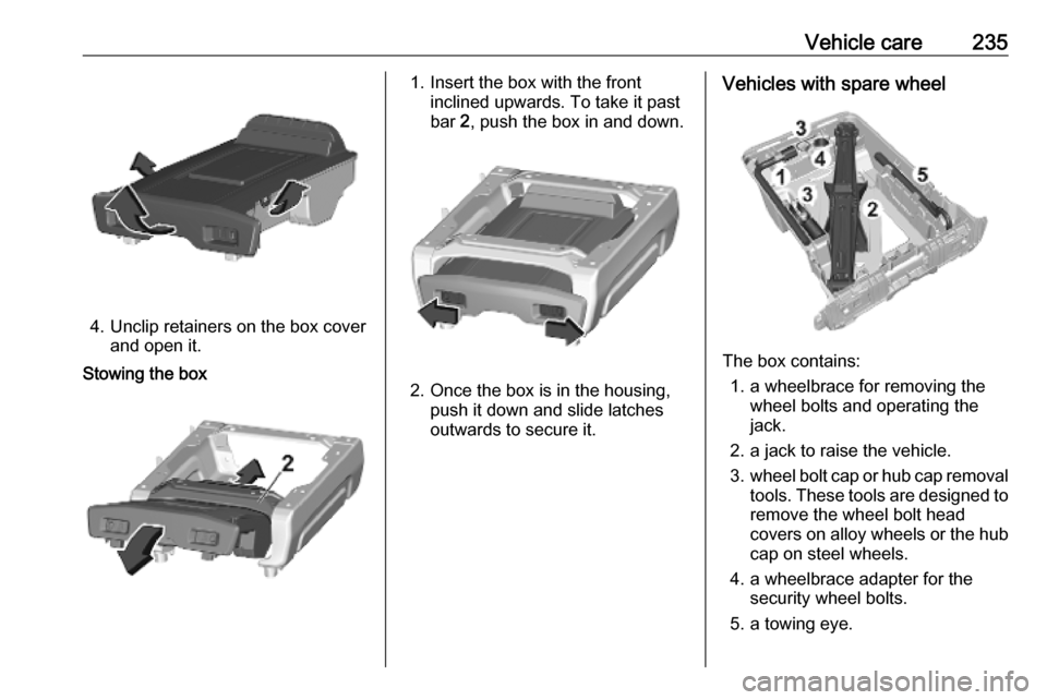 VAUXHALL VIVARO C 2020  Owners Manual Vehicle care235
4. Unclip retainers on the box coverand open it.
Stowing the box1. Insert the box with the front inclined upwards. To take it past
bar  2, push the box in and down.
2. Once the box is 