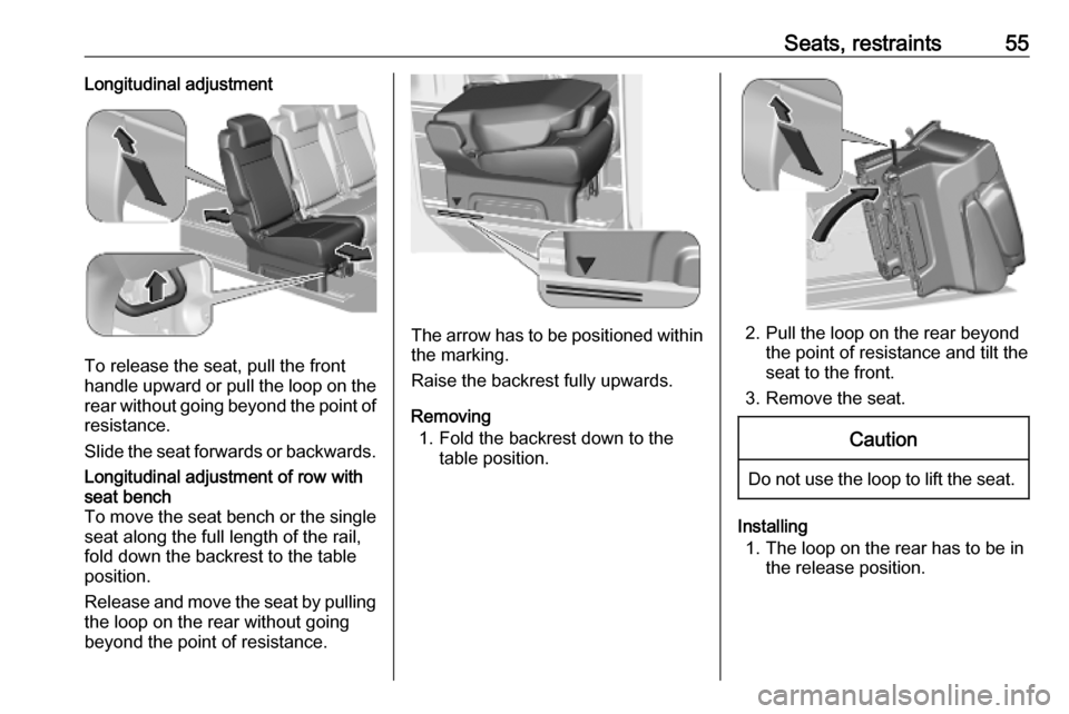 VAUXHALL VIVARO C 2020  Owners Manual Seats, restraints55Longitudinal adjustment
To release the seat, pull the front
handle upward or pull the loop on the rear without going beyond the point ofresistance.
Slide the seat forwards or backwa