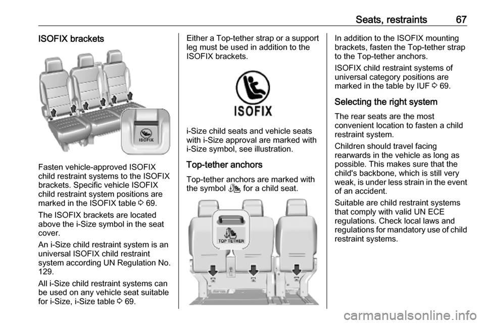 VAUXHALL VIVARO C 2020  Owners Manual Seats, restraints67ISOFIX brackets
Fasten vehicle-approved ISOFIX
child restraint systems to the ISOFIX
brackets. Specific vehicle ISOFIX
child restraint system positions are
marked in the ISOFIX tabl