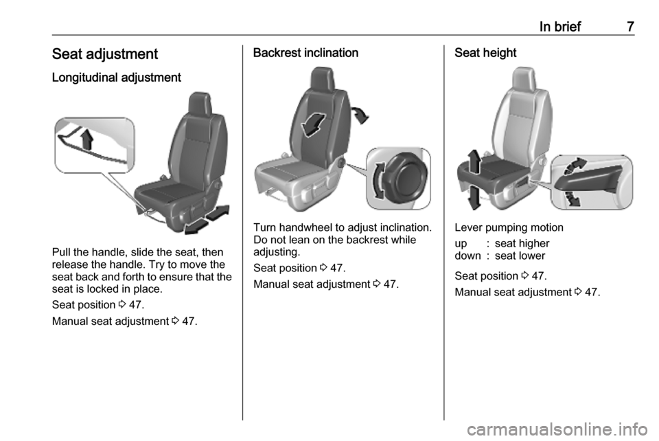 VAUXHALL VIVARO C 2020  Owners Manual In brief7Seat adjustmentLongitudinal adjustment
Pull the handle, slide the seat, then
release the handle. Try to move the seat back and forth to ensure that the
seat is locked in place.
Seat position 