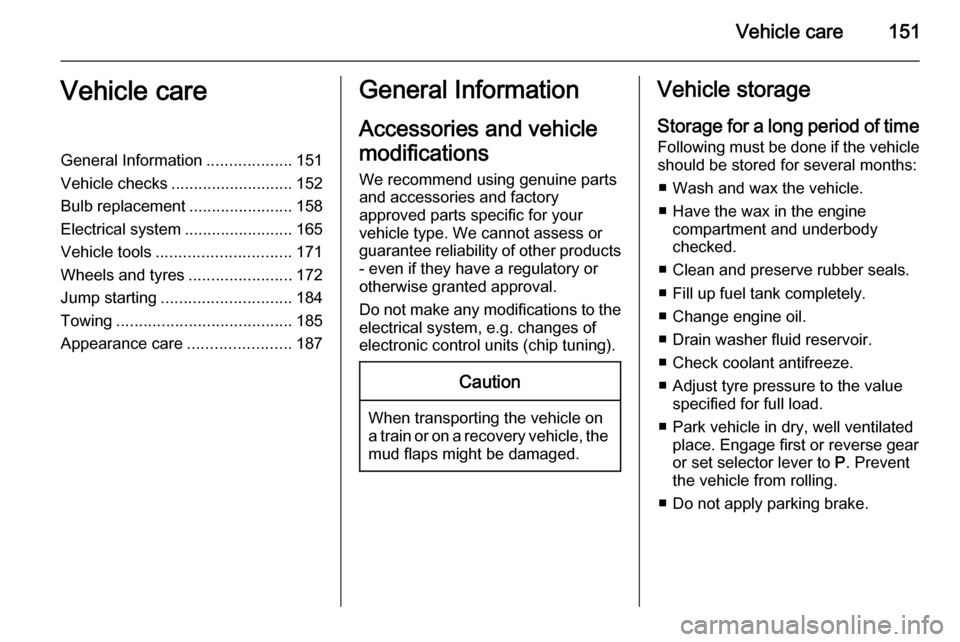 VAUXHALL ZAFIRA 2014  Owners Manual Vehicle care151Vehicle careGeneral Information...................151
Vehicle checks ........................... 152
Bulb replacement .......................158
Electrical system ......................