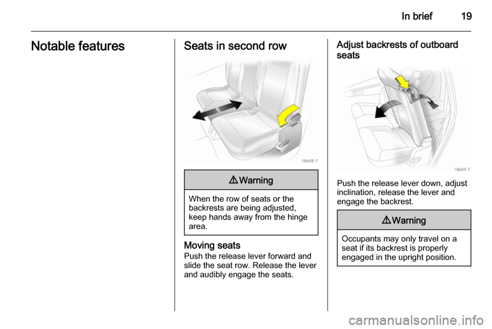 VAUXHALL ZAFIRA 2014 Owners Guide In brief19Notable featuresSeats in second row9Warning
When the row of seats or the
backrests are being adjusted,
keep hands away from the hinge
area.
Moving seats
Push the release lever forward and
sl VAUXHALL ZAFIRA 2014 Owners Guide In brief19Notable featuresSeats in second row9Warning
When the row of seats or the
backrests are being adjusted,
keep hands away from the hinge
area.
Moving seats
Push the release lever forward and
sl