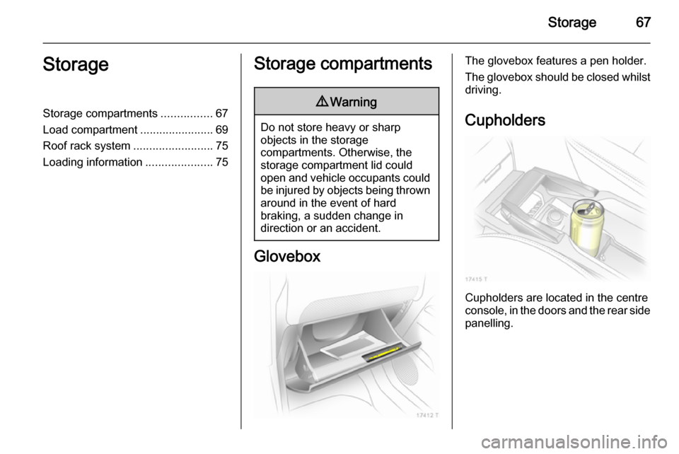 VAUXHALL ZAFIRA 2014 Repair Manual Storage67StorageStorage compartments................67
Load compartment .......................69
Roof rack system .........................75
Loading information .....................75Storage compar VAUXHALL ZAFIRA 2014 Repair Manual Storage67StorageStorage compartments................67
Load compartment .......................69
Roof rack system .........................75
Loading information .....................75Storage compar