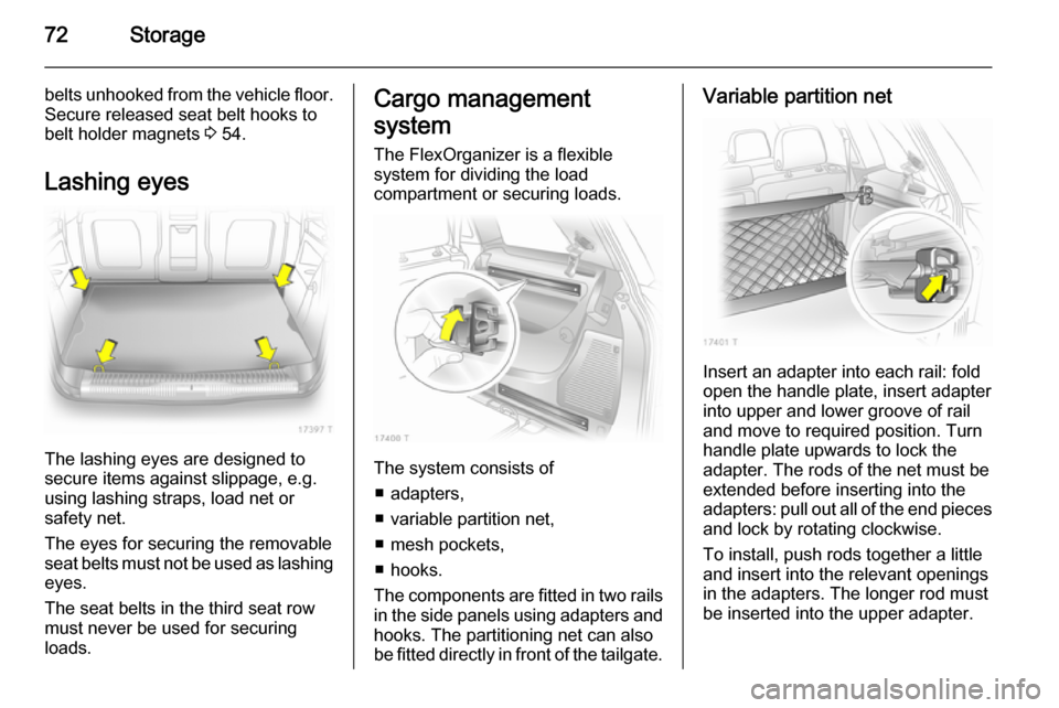 VAUXHALL ZAFIRA 2014.5 Manual PDF 72Storage
belts unhooked from the vehicle floor.
Secure released seat belt hooks to
belt holder magnets 3 54.
Lashing eyes
The lashing eyes are designed to
secure items against slippage, e.g.
using l VAUXHALL ZAFIRA 2014.5 Manual PDF 72Storage
belts unhooked from the vehicle floor.
Secure released seat belt hooks to
belt holder magnets 3 54.
Lashing eyes
The lashing eyes are designed to
secure items against slippage, e.g.
using l