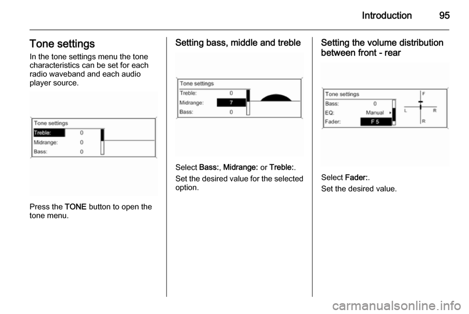 VAUXHALL ZAFIRA 2015  Infotainment system Introduction95Tone settingsIn the tone settings menu the tone
characteristics can be set for each
radio waveband and each audio
player source.
Press the  TONE button to open the
tone menu.
Setting bas