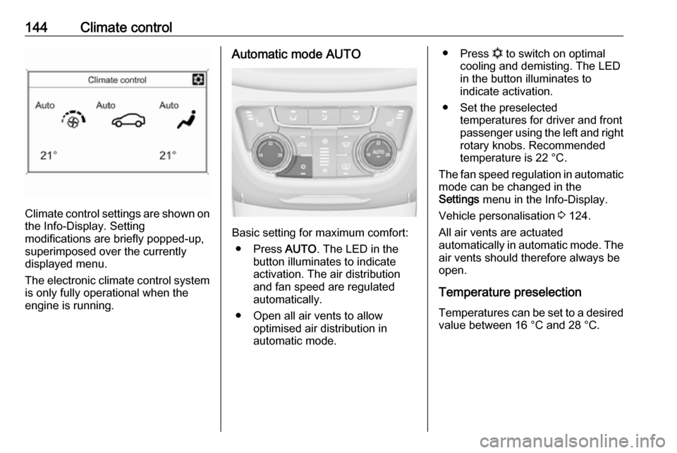 VAUXHALL ZAFIRA C 2017.25 Owners Manual 144Climate control
Climate control settings are shown onthe Info-Display. Setting
modifications are briefly popped-up,
superimposed over the currently
displayed menu.
The electronic climate control sy VAUXHALL ZAFIRA C 2017.25 Owners Manual 144Climate control
Climate control settings are shown onthe Info-Display. Setting
modifications are briefly popped-up,
superimposed over the currently
displayed menu.
The electronic climate control sy