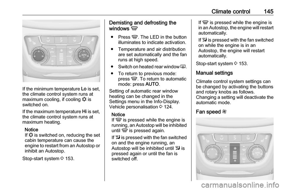 VAUXHALL ZAFIRA C 2017.25 User Guide Climate control145
If the minimum temperature Lo is set,
the climate control system runs at
maximum cooling, if cooling n is
switched on.
If the maximum temperature Hi is set,
the climate control sy VAUXHALL ZAFIRA C 2017.25 User Guide Climate control145
If the minimum temperature Lo is set,
the climate control system runs at
maximum cooling, if cooling n is
switched on.
If the maximum temperature Hi is set,
the climate control sy