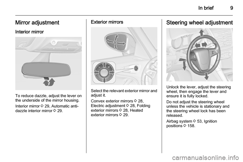 VAUXHALL ZAFIRA TOURER 2014  Owners Manual In brief9Mirror adjustment
Interior mirror
To reduce dazzle, adjust the lever on the underside of the mirror housing.
Interior mirror  3 29, Automatic anti-
dazzle interior mirror  3 29.
Exterior mirr