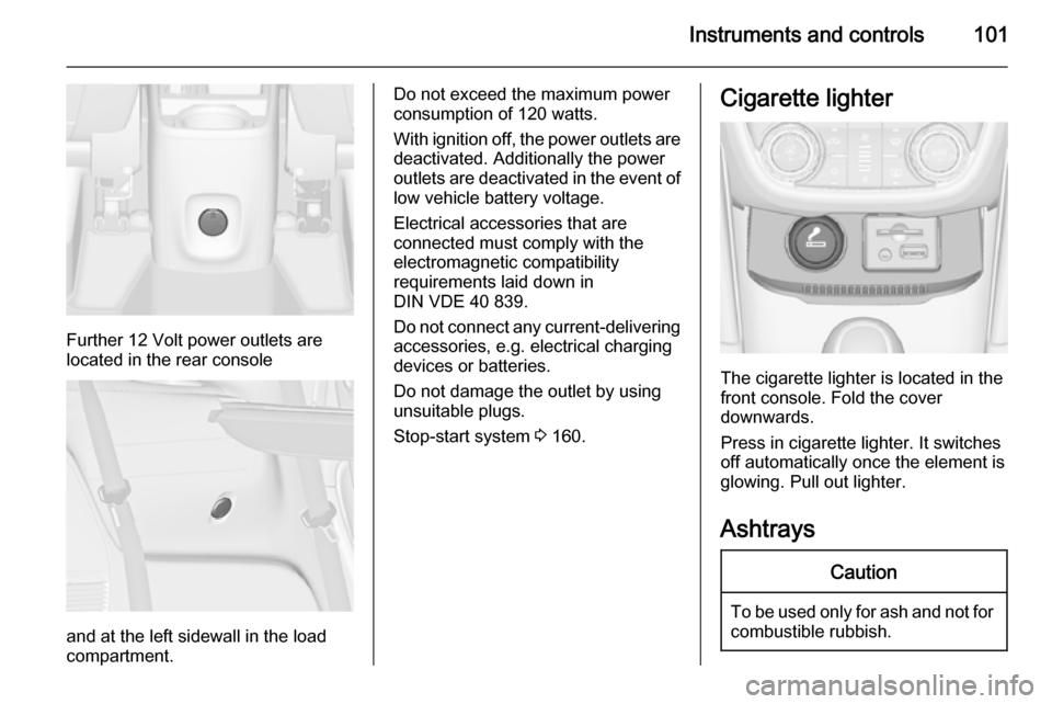 VAUXHALL ZAFIRA TOURER 2014 Owners Manual Instruments and controls101
Further 12 Volt power outlets are
located in the rear console
and at the left sidewall in the load
compartment.
Do not exceed the maximum power
consumption of 120 watts.
Wi VAUXHALL ZAFIRA TOURER 2014 Owners Manual Instruments and controls101
Further 12 Volt power outlets are
located in the rear console
and at the left sidewall in the load
compartment.
Do not exceed the maximum power
consumption of 120 watts.
Wi