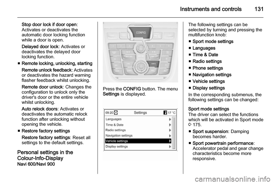 VAUXHALL ZAFIRA TOURER 2014  Owners Manual Instruments and controls131
Stop door lock if door open:
Activates or deactivates the
automatic door locking function
while a door is open.
Delayed door lock : Activates or
deactivates the delayed doo