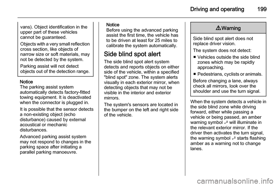 VAUXHALL ZAFIRA TOURER 2014  Owners Manual Driving and operating199vans). Object identification in the
upper part of these vehicles
cannot be guaranteed.
Objects with a very small reflection
cross section, like objects of
narrow size or soft m