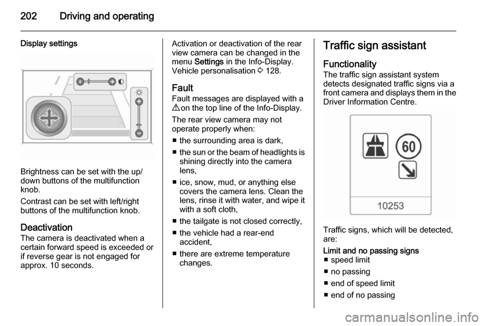 VAUXHALL ZAFIRA TOURER 2014 Repair Manual 202Driving and operating
Display settings
Brightness can be set with the up/
down buttons of the multifunction
knob.
Contrast can be set with left/right
buttons of the multifunction knob.
Deactivation VAUXHALL ZAFIRA TOURER 2014 Repair Manual 202Driving and operating
Display settings
Brightness can be set with the up/
down buttons of the multifunction
knob.
Contrast can be set with left/right
buttons of the multifunction knob.
Deactivation