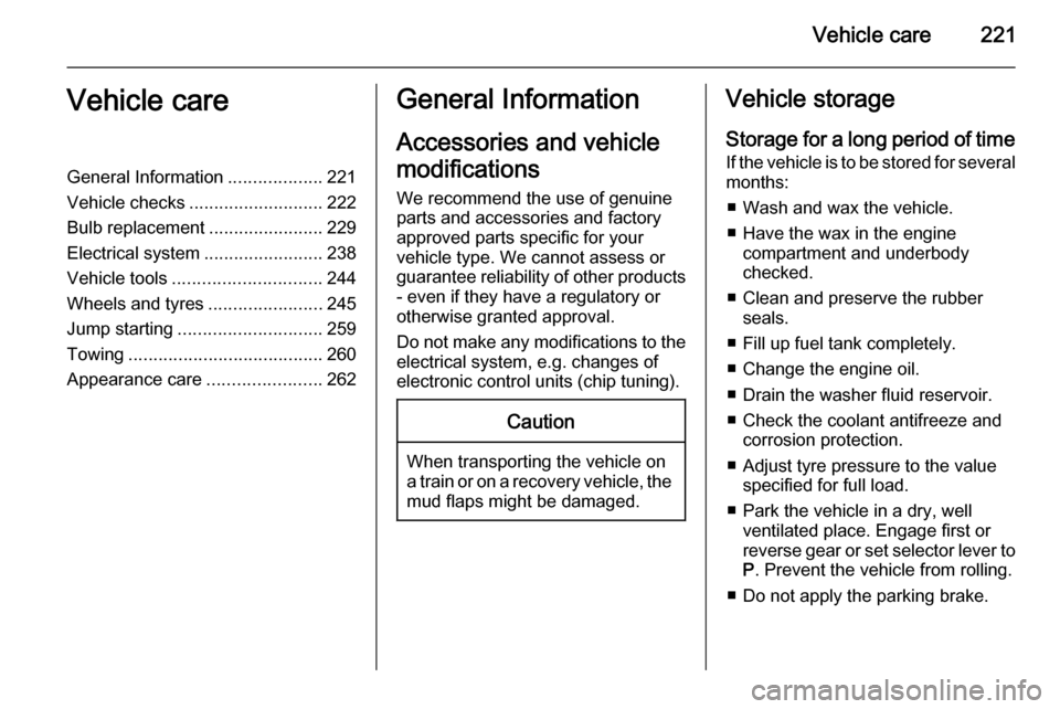 VAUXHALL ZAFIRA TOURER 2014 Owners Manual Vehicle care221Vehicle careGeneral Information...................221
Vehicle checks ........................... 222
Bulb replacement .......................229
Electrical system ...................... VAUXHALL ZAFIRA TOURER 2014 Owners Manual Vehicle care221Vehicle careGeneral Information...................221
Vehicle checks ........................... 222
Bulb replacement .......................229
Electrical system ......................
