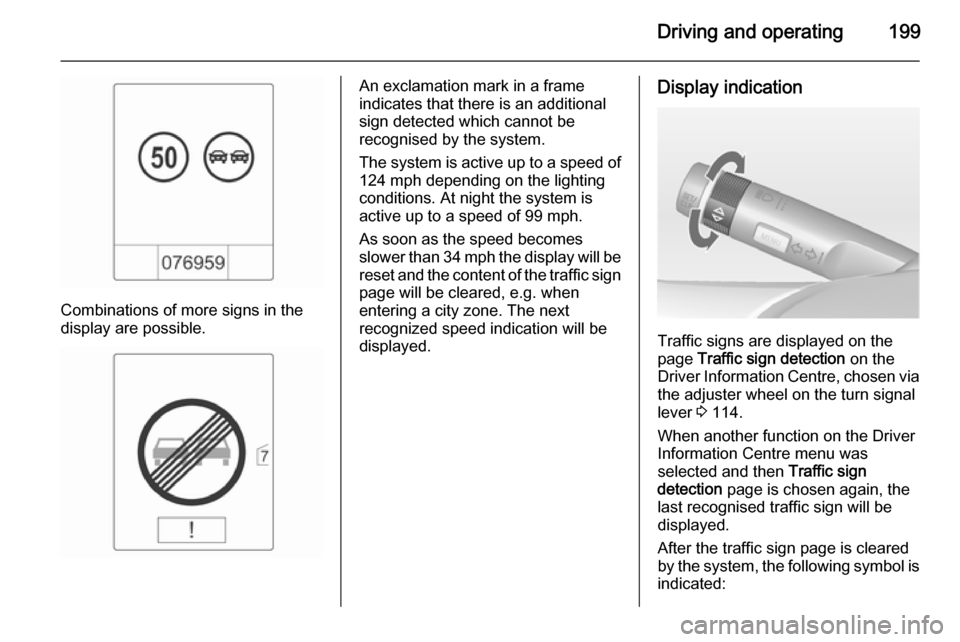 VAUXHALL ZAFIRA TOURER 2014.5 Repair Manual Driving and operating199
Combinations of more signs in the
display are possible.
An exclamation mark in a frame
indicates that there is an additional
sign detected which cannot be
recognised by the sy VAUXHALL ZAFIRA TOURER 2014.5 Repair Manual Driving and operating199
Combinations of more signs in the
display are possible.
An exclamation mark in a frame
indicates that there is an additional
sign detected which cannot be
recognised by the sy