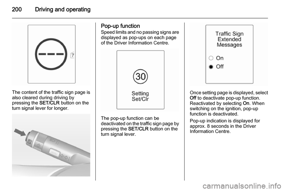 VAUXHALL ZAFIRA TOURER 2014.5 Repair Manual 200Driving and operating
The content of the traffic sign page isalso cleared during driving by
pressing the SET/CLR button on the
turn signal lever for longer.
Pop-up function
Speed limits and no pas VAUXHALL ZAFIRA TOURER 2014.5 Repair Manual 200Driving and operating
The content of the traffic sign page isalso cleared during driving by
pressing the SET/CLR button on the
turn signal lever for longer.
Pop-up function
Speed limits and no pas