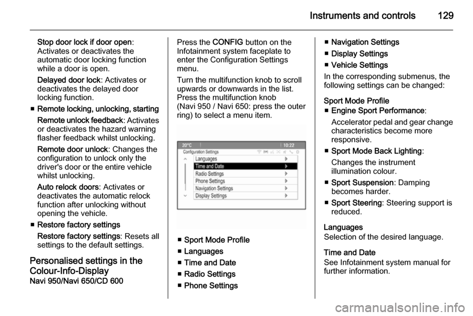 VAUXHALL ZAFIRA TOURER 2015  Owners Manual Instruments and controls129
Stop door lock if door open:
Activates or deactivates the
automatic door locking function
while a door is open.
Delayed door lock : Activates or
deactivates the delayed doo