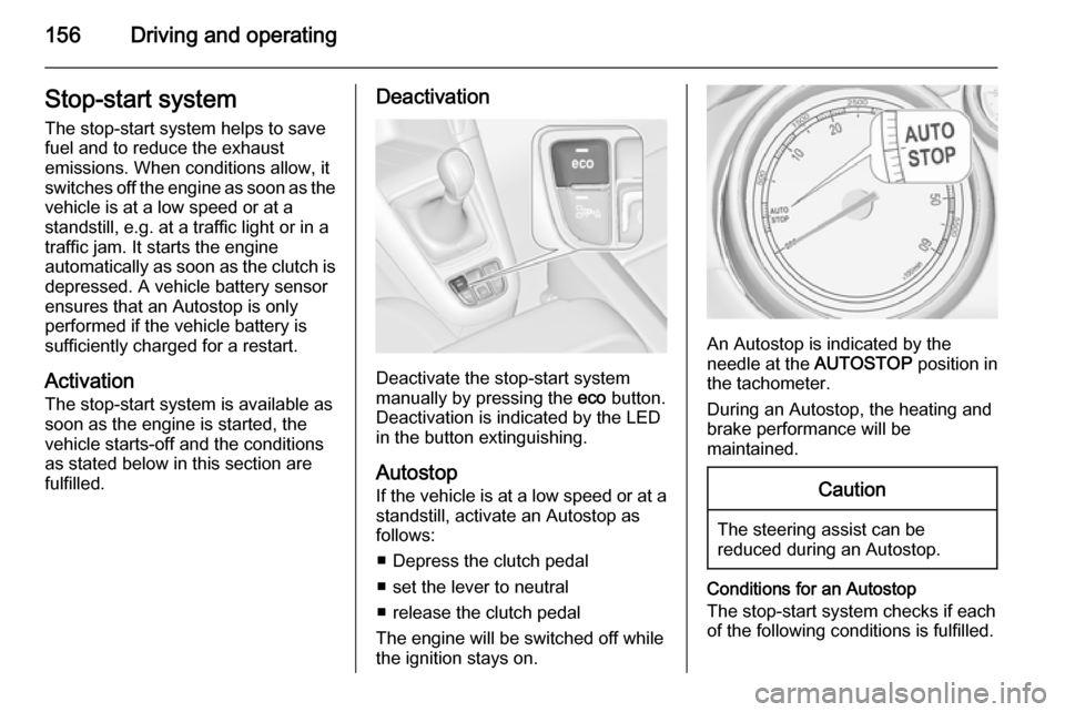 VAUXHALL ZAFIRA TOURER 2015 Owners Manual 156Driving and operatingStop-start systemThe stop-start system helps to save
fuel and to reduce the exhaust
emissions. When conditions allow, it
switches off the engine as soon as the
vehicle is at a VAUXHALL ZAFIRA TOURER 2015 Owners Manual 156Driving and operatingStop-start systemThe stop-start system helps to save
fuel and to reduce the exhaust
emissions. When conditions allow, it
switches off the engine as soon as the
vehicle is at a