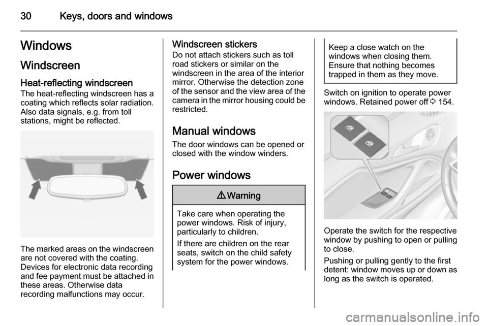 VAUXHALL ZAFIRA TOURER 2015  Owners Manual 30Keys, doors and windowsWindows
Windscreen
Heat-reflecting windscreen
The heat-reflecting windscreen has a
coating which reflects solar radiation. Also data signals, e.g. from toll
stations, might be