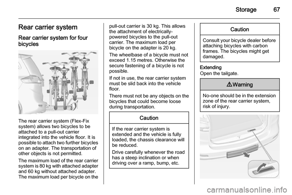 VAUXHALL ZAFIRA TOURER 2015 Repair Manual Storage67Rear carrier systemRear carrier system for four
bicycles
The rear carrier system (Flex-Fix
system) allows two bicycles to be
attached to a pull-out carrier
integrated into the vehicle floor. 