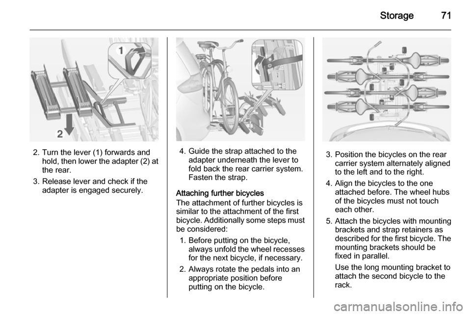 VAUXHALL ZAFIRA TOURER 2015 Manual PDF Storage71
2. Turn the lever (1) forwards andhold, then lower the adapter (2) at
the rear.
3. Release lever and check if the adapter is engaged securely.4. Guide the strap attached to the adapter under VAUXHALL ZAFIRA TOURER 2015 Manual PDF Storage71
2. Turn the lever (1) forwards andhold, then lower the adapter (2) at
the rear.
3. Release lever and check if the adapter is engaged securely.4. Guide the strap attached to the adapter under