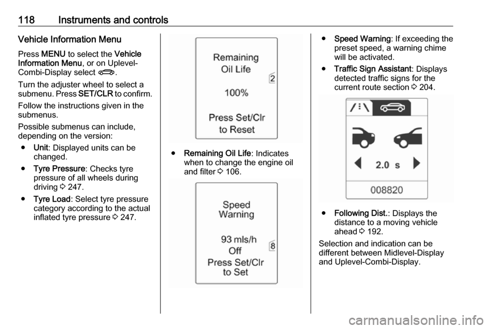 VAUXHALL ZAFIRA TOURER 2016  Owners Manual 118Instruments and controlsVehicle Information Menu
Press  MENU  to select the  Vehicle
Information Menu , or on Uplevel-
Combi-Display select  X.
Turn the adjuster wheel to select a
submenu. Press  S