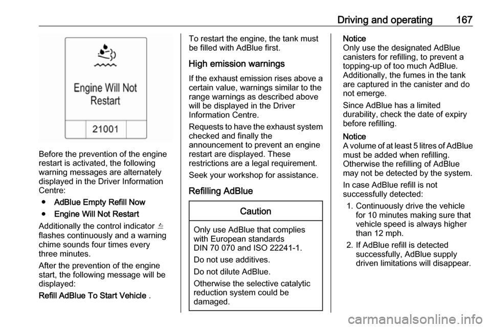 VAUXHALL ZAFIRA TOURER 2016 User Guide Driving and operating167
Before the prevention of the engine
restart is activated, the following
warning messages are alternately
displayed in the Driver Information
Centre:
● AdBlue Empty Refill No VAUXHALL ZAFIRA TOURER 2016 User Guide Driving and operating167
Before the prevention of the engine
restart is activated, the following
warning messages are alternately
displayed in the Driver Information
Centre:
● AdBlue Empty Refill No