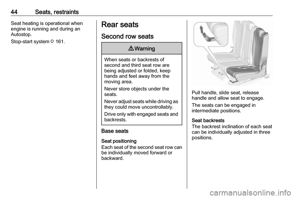 VAUXHALL ZAFIRA TOURER 2016  Owners Manual 44Seats, restraintsSeat heating is operational when
engine is running and during an
Autostop.
Stop-start system  3 161.Rear seats
Second row seats9 Warning
When seats or backrests of
second and third 