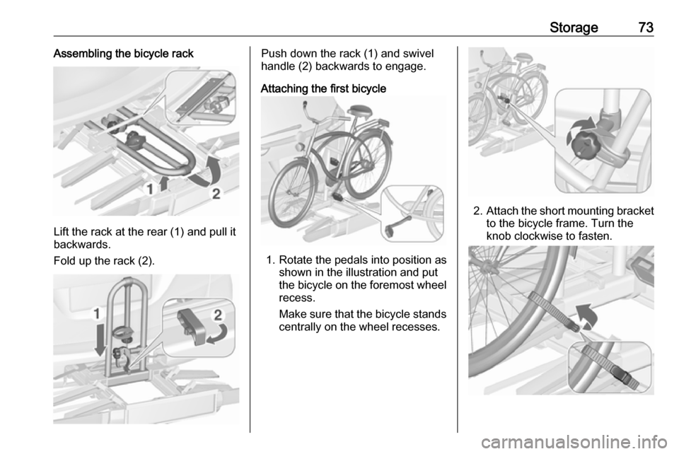 VAUXHALL ZAFIRA TOURER 2016 Manual PDF Storage73Assembling the bicycle rack
Lift the rack at the rear (1) and pull it
backwards.
Fold up the rack (2).
Push down the rack (1) and swivel
handle (2) backwards to engage.
Attaching the first bi VAUXHALL ZAFIRA TOURER 2016 Manual PDF Storage73Assembling the bicycle rack
Lift the rack at the rear (1) and pull it
backwards.
Fold up the rack (2).
Push down the rack (1) and swivel
handle (2) backwards to engage.
Attaching the first bi