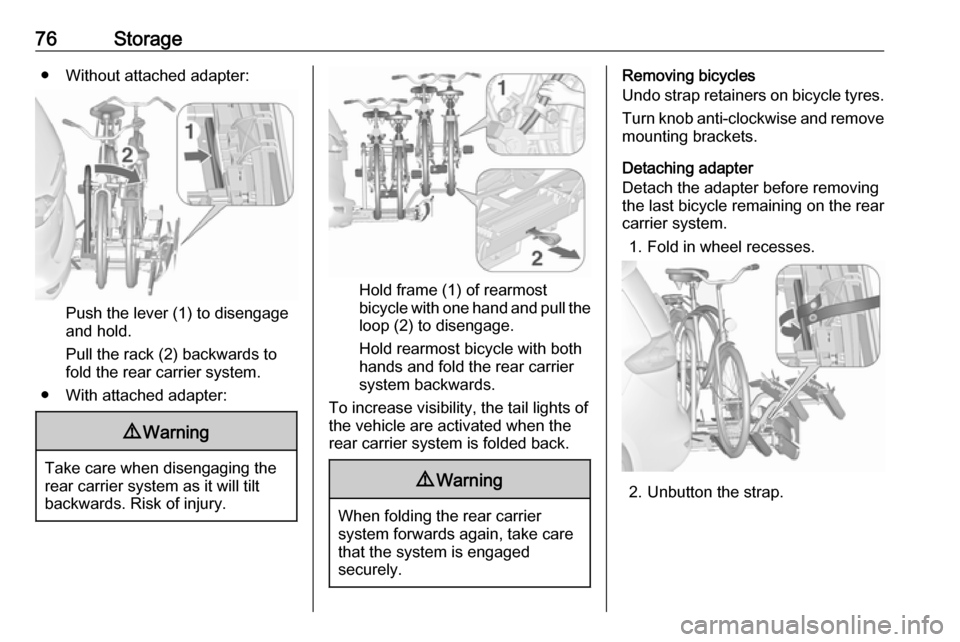 VAUXHALL ZAFIRA TOURER 2016 Manual PDF 76Storage● Without attached adapter:
Push the lever (1) to disengage
and hold.
Pull the rack (2) backwards to
fold the rear carrier system.
● With attached adapter:
9 Warning
Take care when diseng VAUXHALL ZAFIRA TOURER 2016 Manual PDF 76Storage● Without attached adapter:
Push the lever (1) to disengage
and hold.
Pull the rack (2) backwards to
fold the rear carrier system.
● With attached adapter:
9 Warning
Take care when diseng