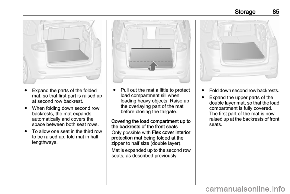 VAUXHALL ZAFIRA TOURER 2016 Manual Online Storage85
● Expand the parts of the foldedmat, so that first part is raised up
at second row backrest.
● When folding down second row backrests, the mat expands
automatically and covers the space VAUXHALL ZAFIRA TOURER 2016 Manual Online Storage85
● Expand the parts of the foldedmat, so that first part is raised up
at second row backrest.
● When folding down second row backrests, the mat expands
automatically and covers the space