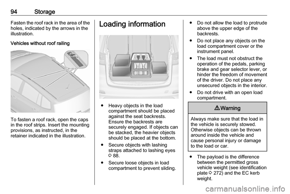 VAUXHALL ZAFIRA TOURER 2016 Owners Manual 94StorageFasten the roof rack in the area of the
holes, indicated by the arrows in the
illustration.
Vehicles without roof railing
To fasten a roof rack, open the caps
in the roof strips. Insert the m VAUXHALL ZAFIRA TOURER 2016 Owners Manual 94StorageFasten the roof rack in the area of the
holes, indicated by the arrows in the
illustration.
Vehicles without roof railing
To fasten a roof rack, open the caps
in the roof strips. Insert the m