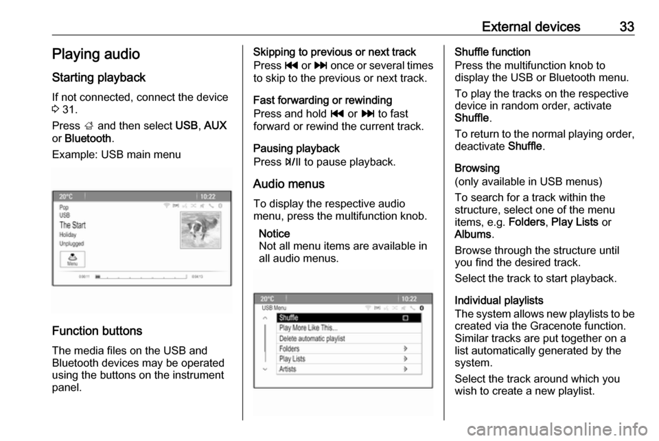 VAUXHALL ZAFIRA TOURER 2016.5  Infotainment system External devices33Playing audio
Starting playback If not connected, connect the device
3  31.
Press  ; and then select  USB, AUX
or  Bluetooth .
Example: USB main menu
Function buttons
The media files