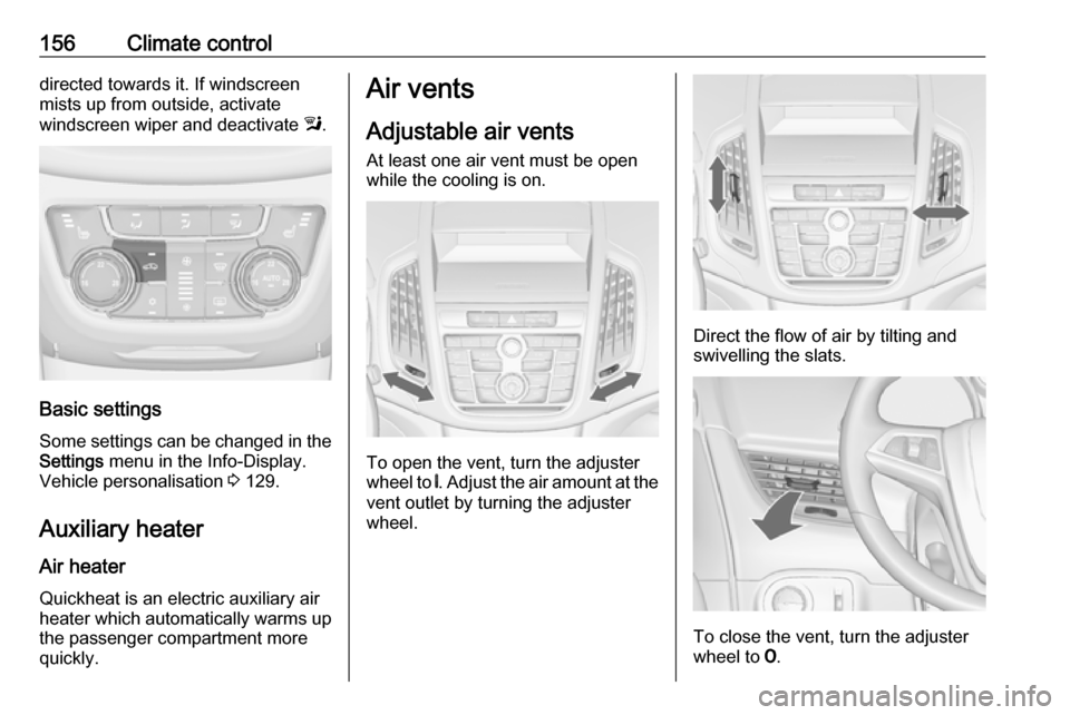 VAUXHALL ZAFIRA TOURER 2016.5 Service Manual 156Climate controldirected towards it. If windscreen
mists up from outside, activate
windscreen wiper and deactivate l.
Basic settings
Some settings can be changed in the
Settings menu in the Info-D VAUXHALL ZAFIRA TOURER 2016.5 Service Manual 156Climate controldirected towards it. If windscreen
mists up from outside, activate
windscreen wiper and deactivate l.
Basic settings
Some settings can be changed in the
Settings menu in the Info-D