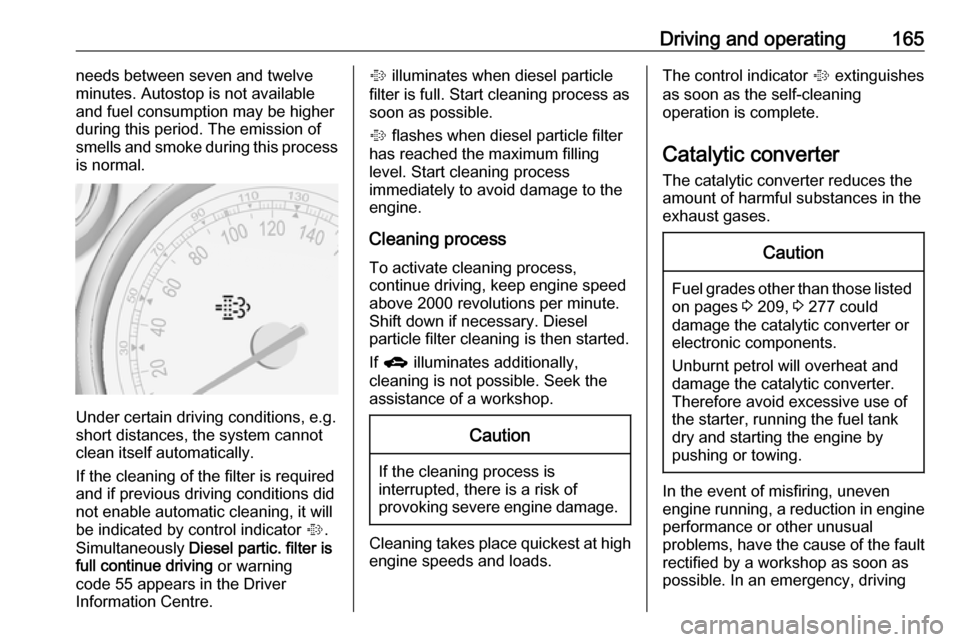 VAUXHALL ZAFIRA TOURER 2016.5 Owners Guide Driving and operating165needs between seven and twelve
minutes. Autostop is not available
and fuel consumption may be higher
during this period. The emission of
smells and smoke during this process
is VAUXHALL ZAFIRA TOURER 2016.5 Owners Guide Driving and operating165needs between seven and twelve
minutes. Autostop is not available
and fuel consumption may be higher
during this period. The emission of
smells and smoke during this process
is