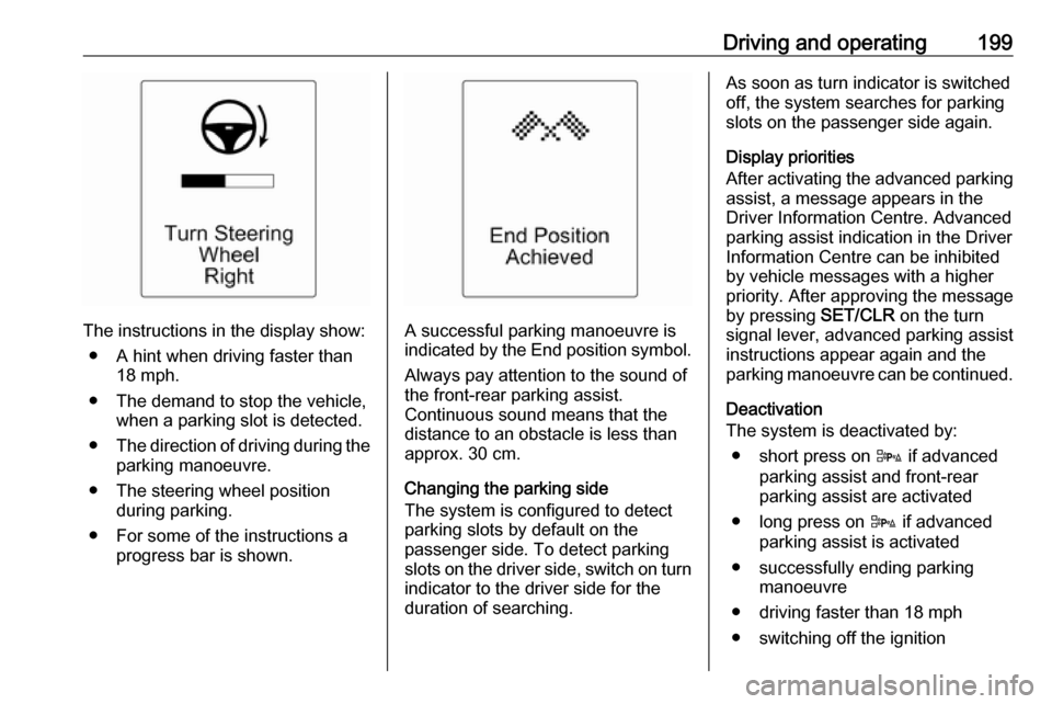 VAUXHALL ZAFIRA TOURER 2016.5 Repair Manual Driving and operating199
The instructions in the display show:● A hint when driving faster than 18 mph.
● The demand to stop the vehicle, when a parking slot is detected.
● The direction of driv VAUXHALL ZAFIRA TOURER 2016.5 Repair Manual Driving and operating199
The instructions in the display show:● A hint when driving faster than 18 mph.
● The demand to stop the vehicle, when a parking slot is detected.
● The direction of driv