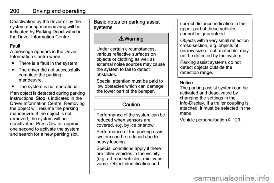 VAUXHALL ZAFIRA TOURER 2016.5 Owners Guide 200Driving and operatingDeactivation by the driver or by the
system during manoeuvring will be indicated by  Parking Deactivated  in
the Driver Information Centre.
Fault
A message appears in the Drive