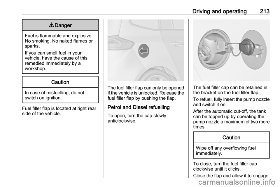 VAUXHALL ZAFIRA TOURER 2016.5  Owners Manual Driving and operating2139Danger
Fuel is flammable and explosive.
No smoking. No naked flames or
sparks.
If you can smell fuel in your
vehicle, have the cause of this
remedied immediately by a
workshop