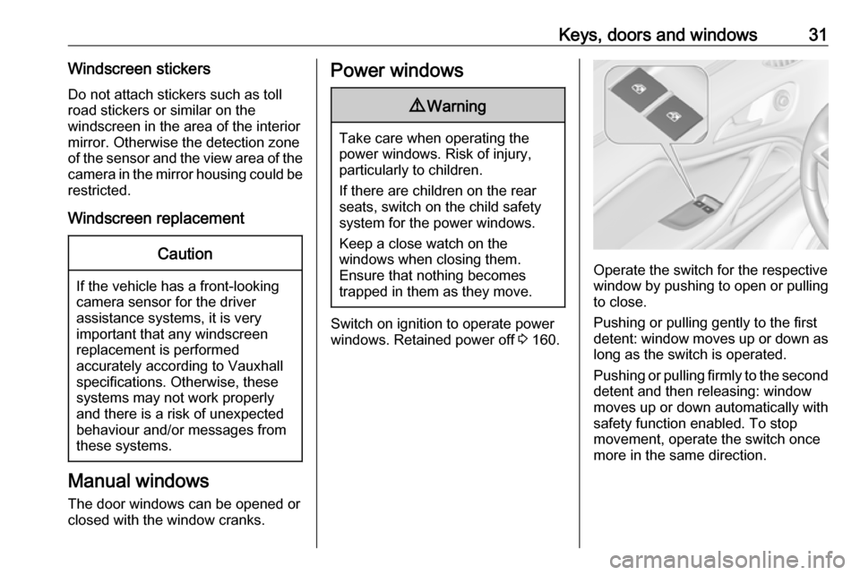 VAUXHALL ZAFIRA TOURER 2016.5  Owners Manual Keys, doors and windows31Windscreen stickers
Do not attach stickers such as toll
road stickers or similar on the
windscreen in the area of the interior
mirror. Otherwise the detection zone
of the sens