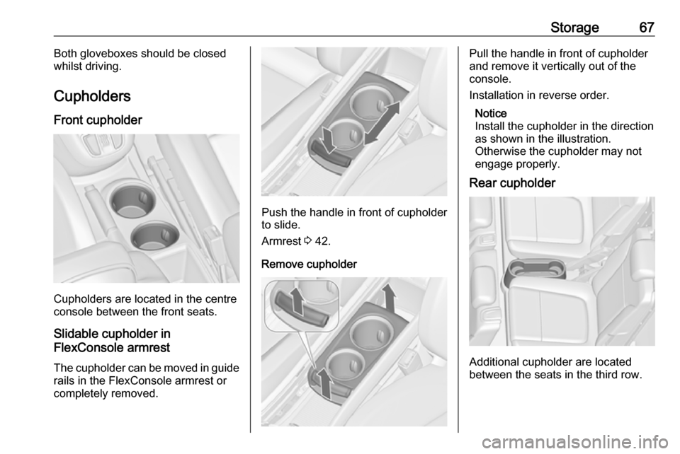 VAUXHALL ZAFIRA TOURER 2016.5 Repair Manual Storage67Both gloveboxes should be closed
whilst driving.
Cupholders
Front cupholder
Cupholders are located in the centre
console between the front seats.
Slidable cupholder in
FlexConsole armrest
The VAUXHALL ZAFIRA TOURER 2016.5 Repair Manual Storage67Both gloveboxes should be closed
whilst driving.
Cupholders
Front cupholder
Cupholders are located in the centre
console between the front seats.
Slidable cupholder in
FlexConsole armrest
The