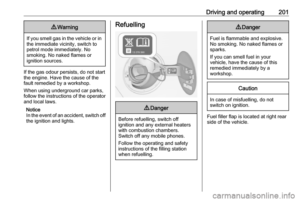 VAUXHALL ZAFIRA TOURER 2017  Owners Manual Driving and operating2019Warning
If you smell gas in the vehicle or in
the immediate vicinity, switch to petrol mode immediately. No
smoking. No naked flames or
ignition sources.
If the gas odour pers