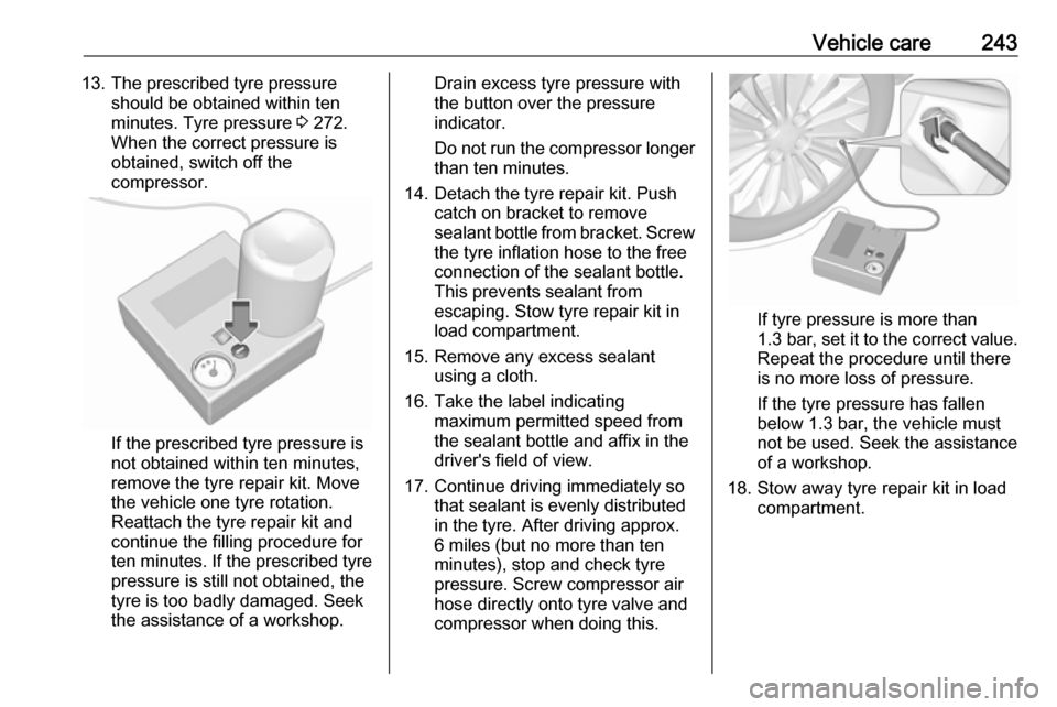 VAUXHALL ZAFIRA TOURER 2017  Owners Manual Vehicle care24313. The prescribed tyre pressureshould be obtained within ten
minutes. Tyre pressure  3 272.
When the correct pressure is
obtained, switch off the
compressor.
If the prescribed tyre pre
